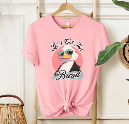 Let's Get This Bread T-shirt