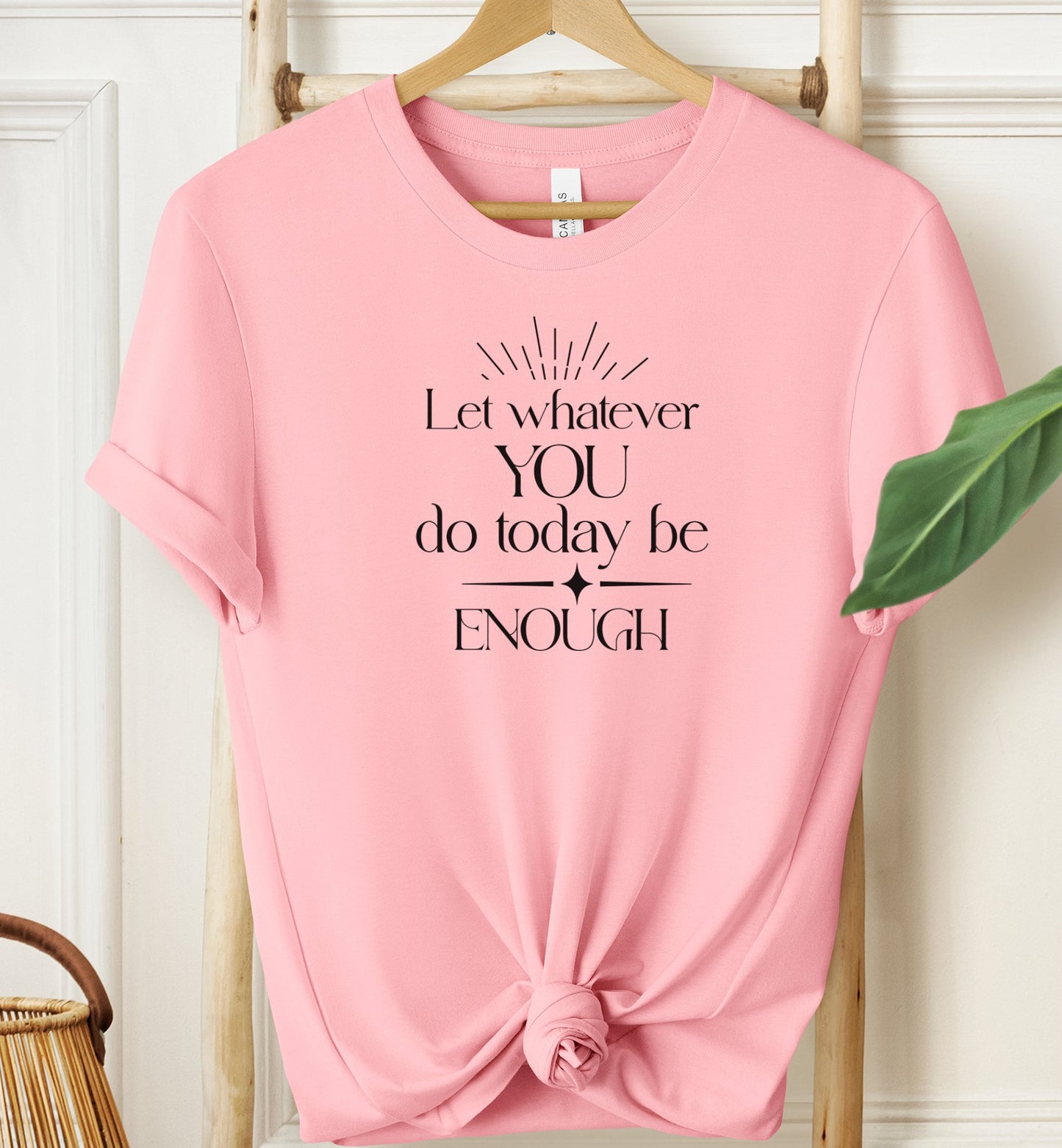 Let Whatever You Do Today T-shirt