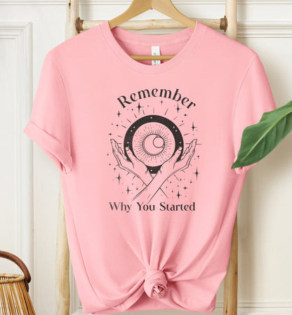 Remember Why You Started T-shirt