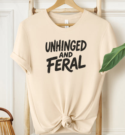 Unhinged and Feral T-shirt