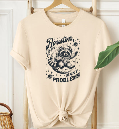 Houston I Have So Many Problems T-shirt