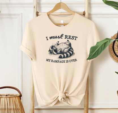 I Must Rest My Rampage Is Over T-shirt