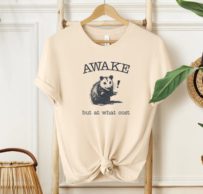 Awake! But At What Cost T-shirt