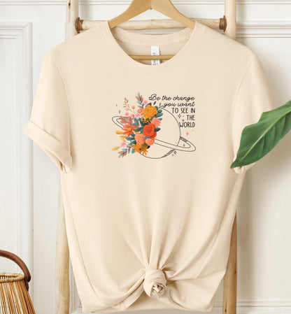 Be The Change You Want T-shirt