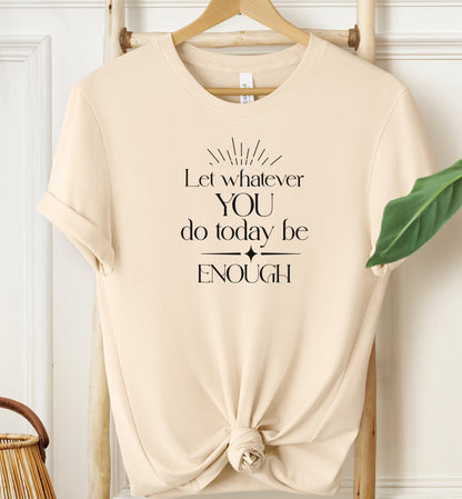 Let Whatever You Do Today T-shirt