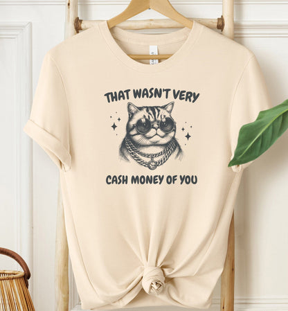 That Wasn't Very Cash Money Of You T-shirt