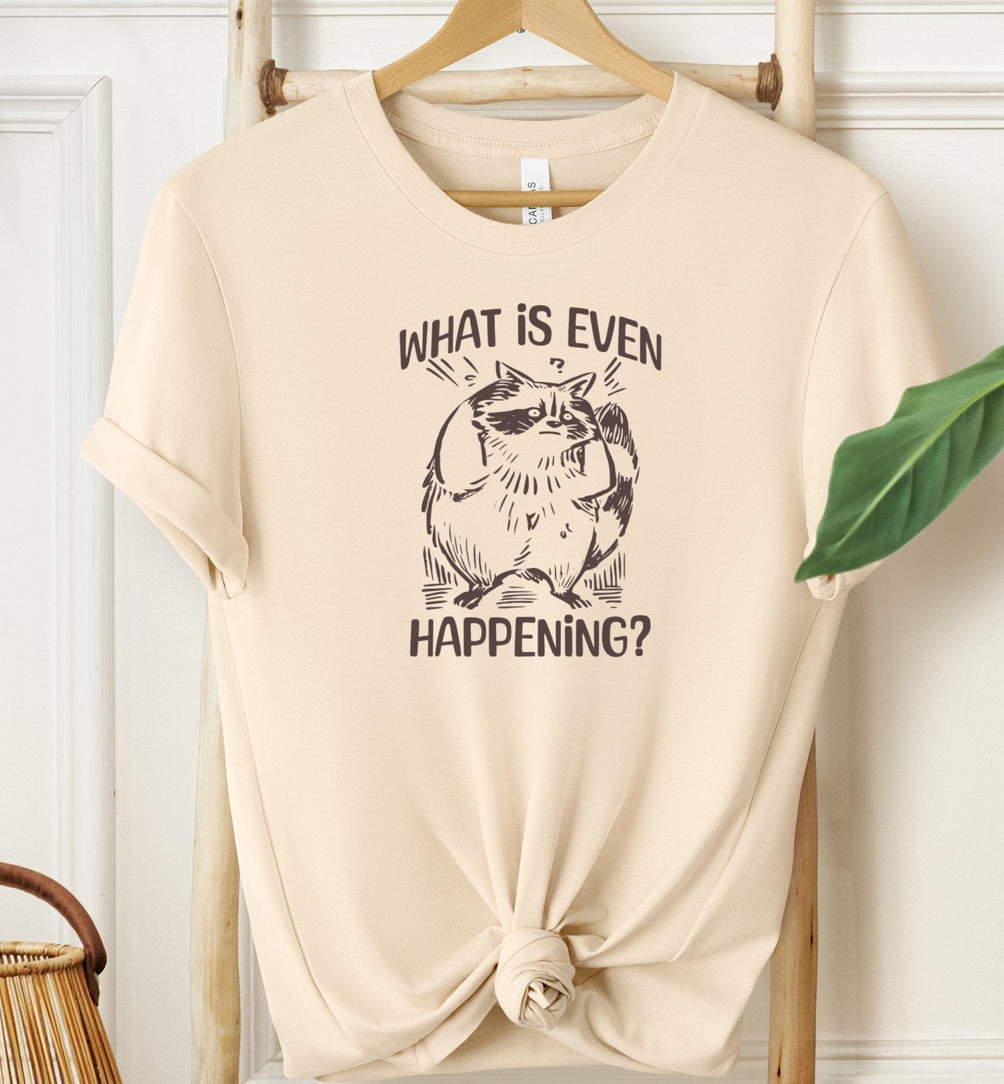 What Is Even Happening? T-shirt