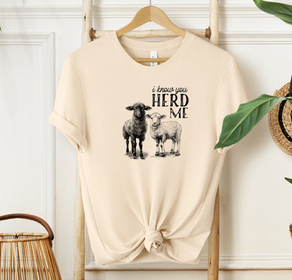 I Know You Herd Me T-shirt