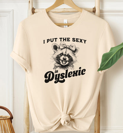 I Put The Sexy In Dyslexic T-shirt