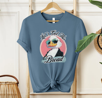 Let's Get This Bread T-shirt