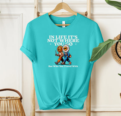In Life It's Not Where You Go T-shirt
