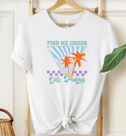 Find Me Under The Palms T-shirt