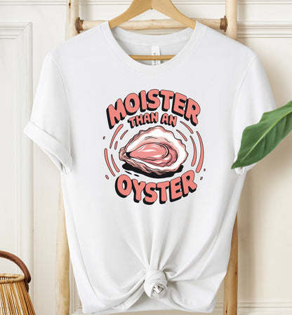 Moister Than an Oyster T-shirt