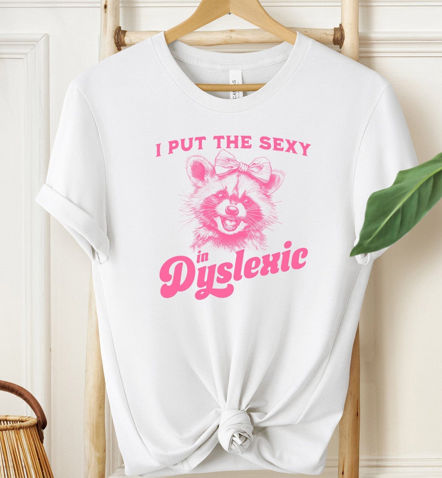 I Put The Sexy In Dyslexic T-shirt