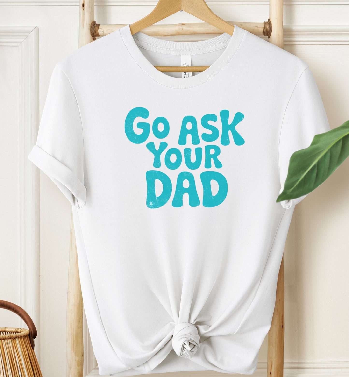 Go Ask Your Dad T-shirt