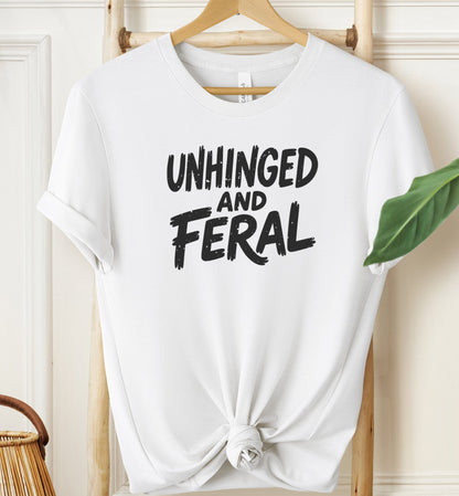 Unhinged and Feral T-shirt