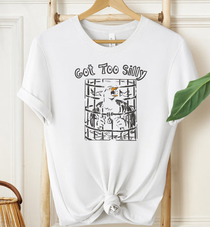 Got Too Silly T-shirt