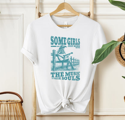 Some Girls Are Just Born With The Music In Their Souls T-shirt