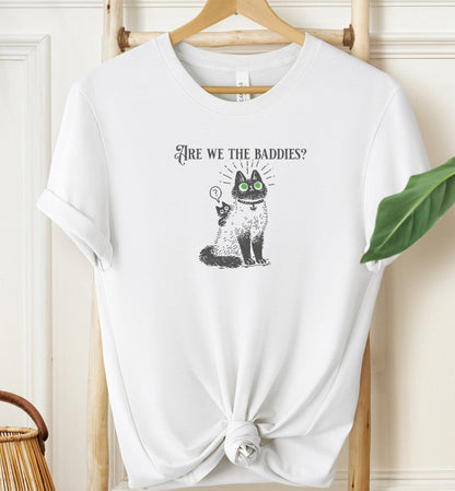 Are We The Baddies? T-shirt