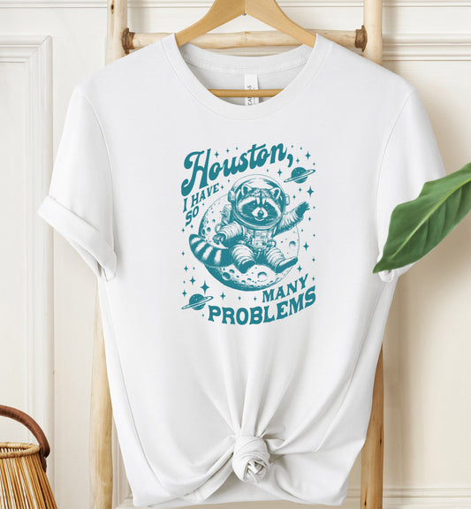 Houston I Have So Many Problems T-shirt