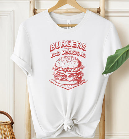 Burgers and Bad Decisions T-shirt