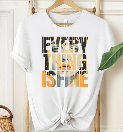Everything is Fine T-shirt