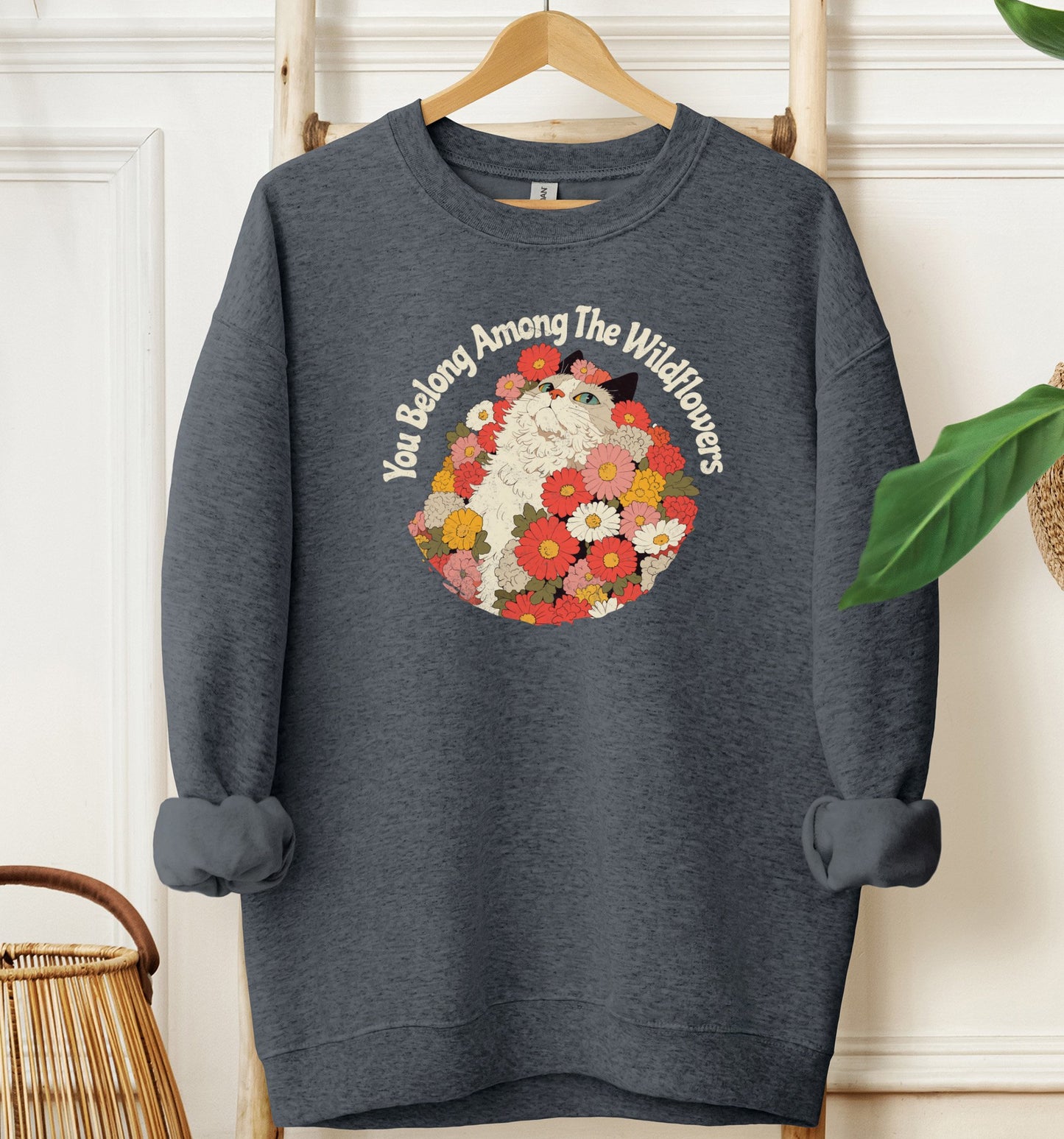 You Belong Among The Wildflowers Sweatshirt