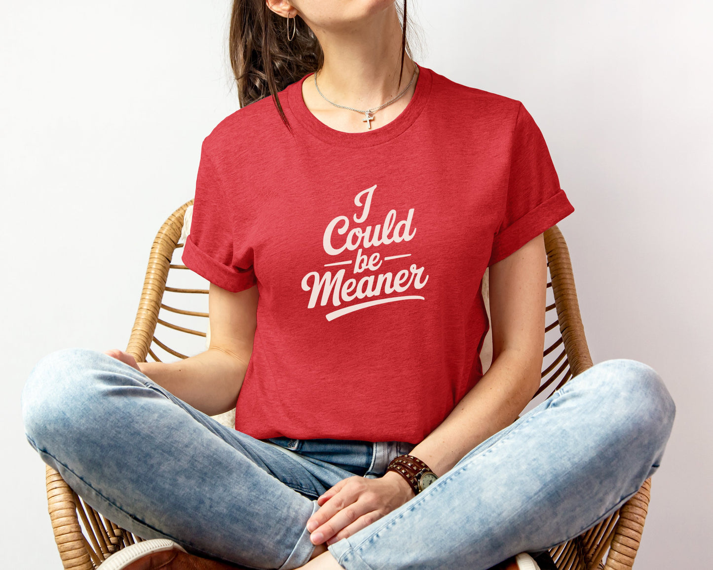 I Could Be Meaner T-shirt