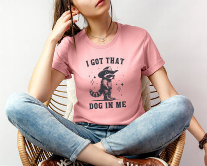 I Got That Dog In Me T-shirt