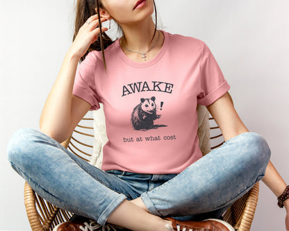 Awake! But At What Cost T-shirt